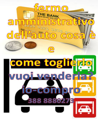 Fermo amministrativo auto cosa è - come toglierlo